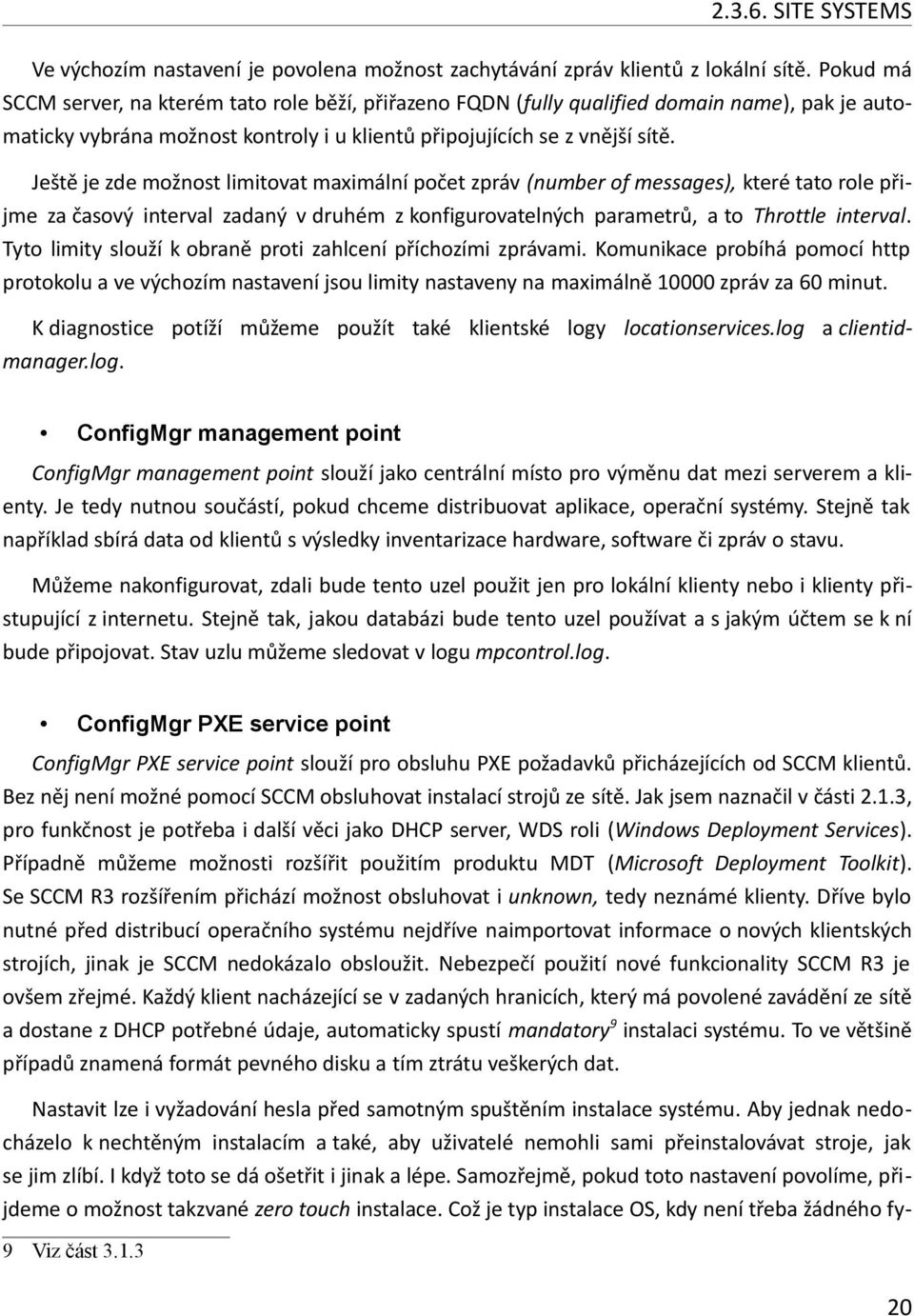 Ještě je zde možnost limitovat maximální počet zpráv (number of messages), které tato role přijme za časový interval zadaný v druhém z konfigurovatelných parametrů, a to Throttle interval.