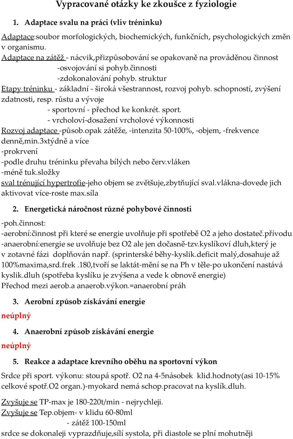 schopností, zvýšení zdatnosti, resp. růstu a vývoje - sportovní - přechod ke konkrét. sport. - vrcholoví-dosažení vrcholové výkonnosti Rozvoj adaptace -působ.