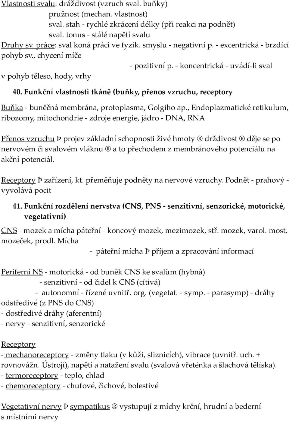 Funkční vlastnosti tkáně (buňky, přenos vzruchu, receptory Buňka - buněčná membrána, protoplasma, Golgiho ap.