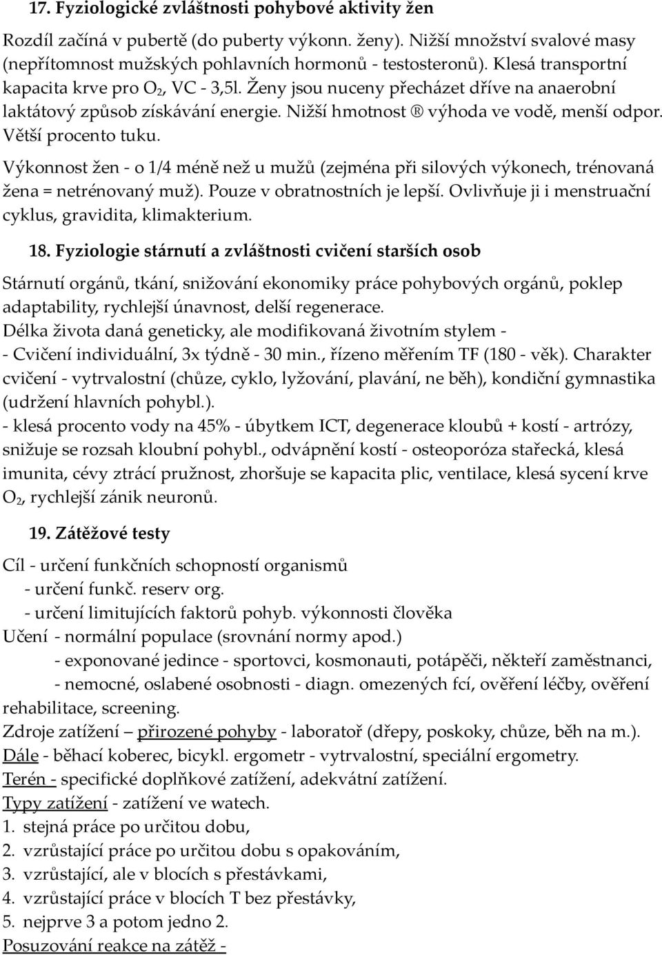 Výkonnost žen - o 1/4 méně než u mužů (zejména při silových výkonech, trénovaná žena = netrénovaný muž). Pouze v obratnostních je lepší. Ovlivňuje ji i menstruační cyklus, gravidita, klimakterium. 18.