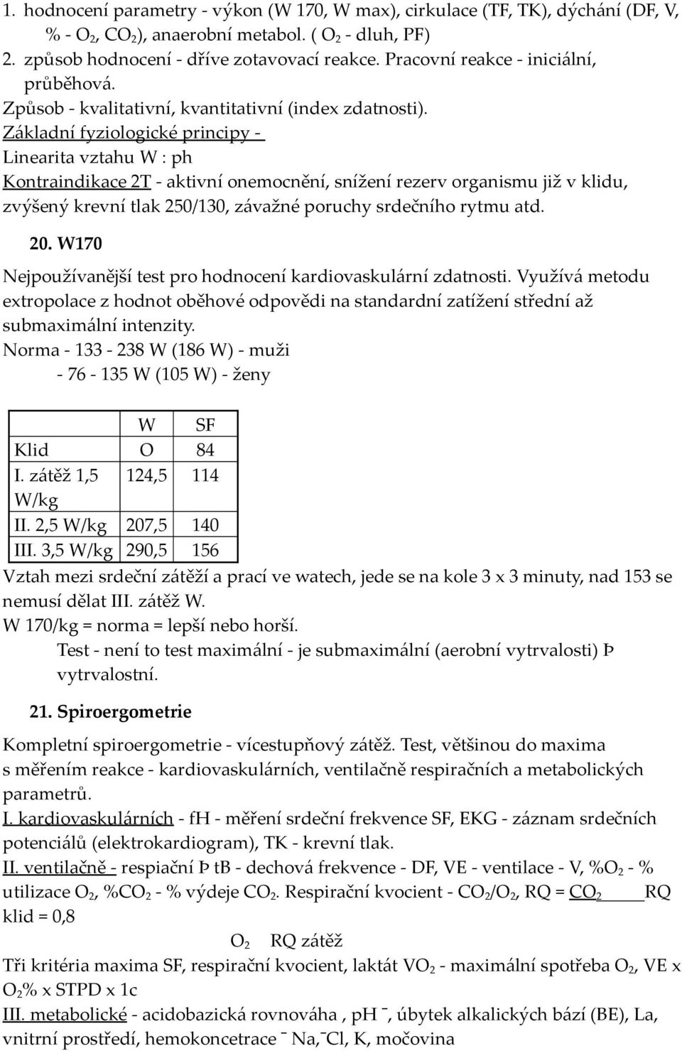 Základní fyziologické principy - Linearita vztahu W : ph Kontraindikace 2T - aktivní onemocnění, snížení rezerv organismu již v klidu, zvýšený krevní tlak 250/130, závažné poruchy srdečního rytmu atd.