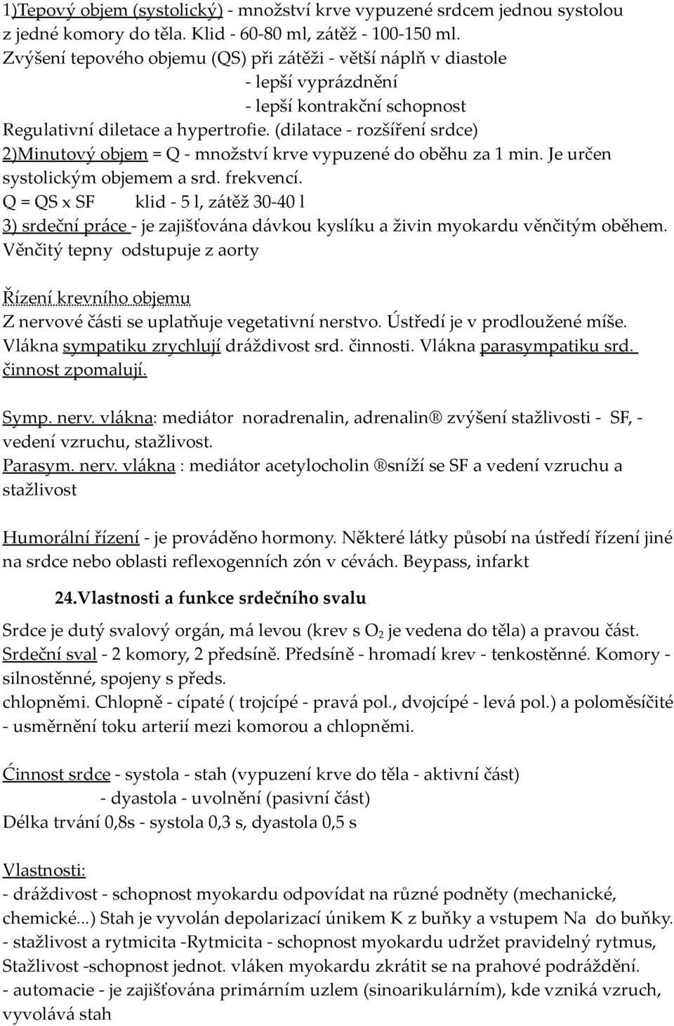 (dilatace - rozšíření srdce) 2)Minutový objem = Q - množství krve vypuzené do oběhu za 1 min. Je určen systolickým objemem a srd. frekvencí.