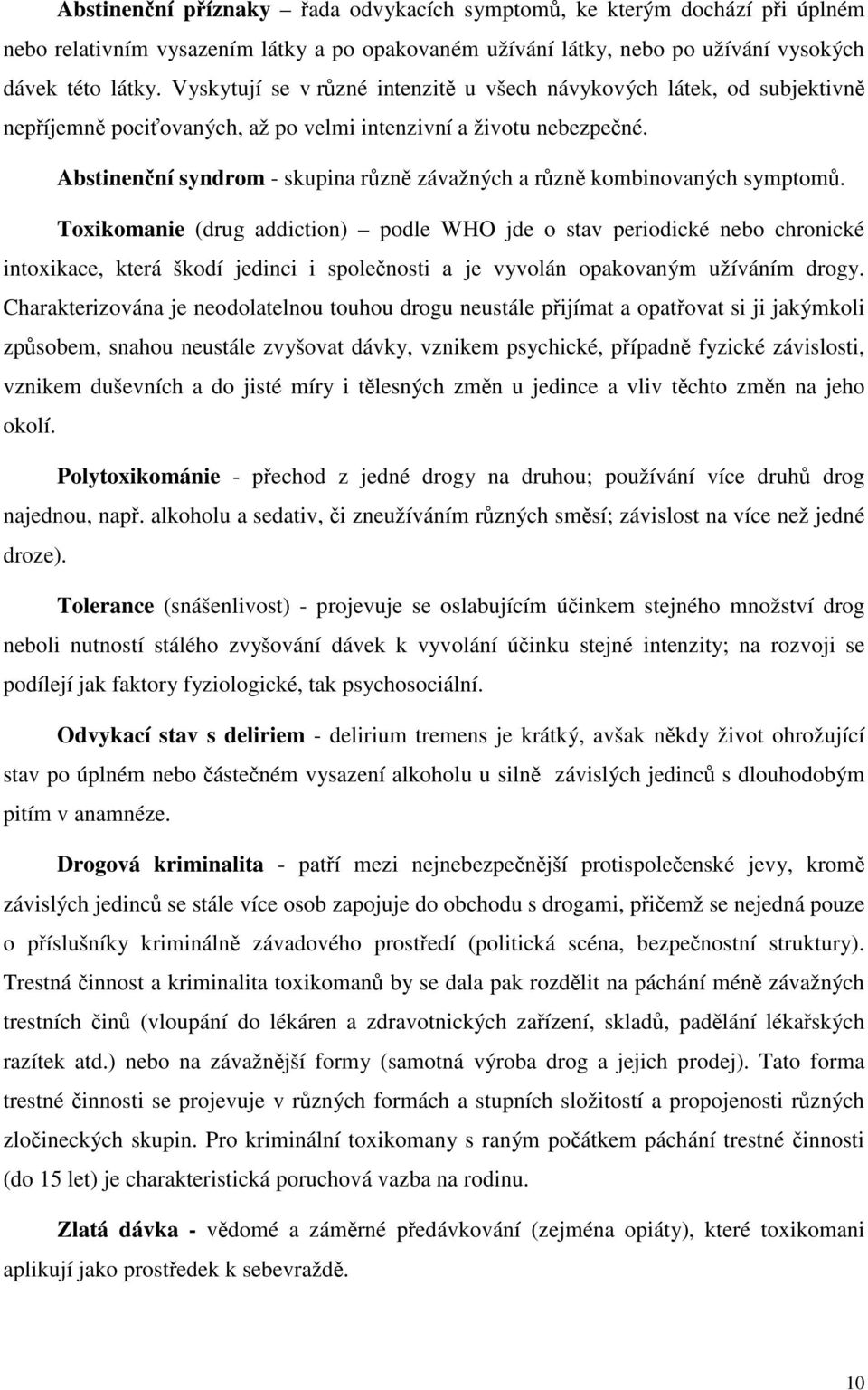 Abstinenční syndrom - skupina různě závažných a různě kombinovaných symptomů.