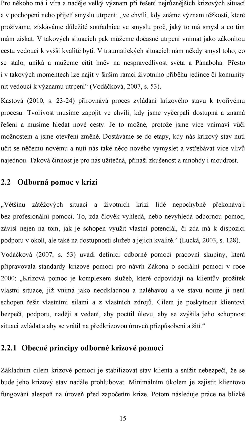 V traumatických situacích nám někdy smysl toho, co se stalo, uniká a můžeme cítit hněv na nespravedlivost světa a Pánaboha.