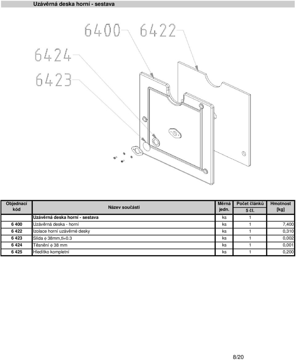 horní uzávěrné desky ks 1 0,310 6 423 Slída φ 38mm,tl=0.