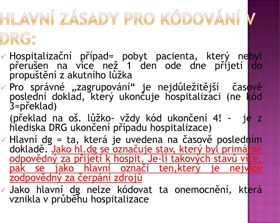 - je z hlediska DRG ukončení případu hospitalizace) Hlavní dg = ta, která je uvedena na časově posledním dokladě. Jako hl.