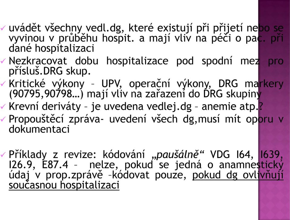 Kritické výkony UPV, operační výkony, DRG markery (90795,90798 ) mají vliv na zařazení do DRG skupiny Krevní deriváty je uvedena vedlej.dg anemie atp.