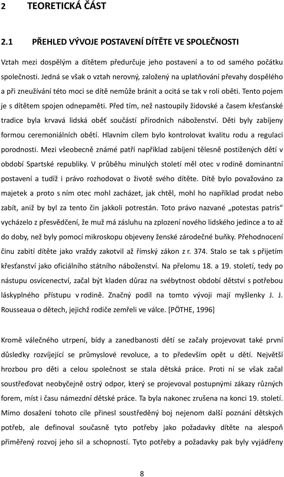 Před tím, než nastoupily židovské a časem křesťanské tradice byla krvavá lidská oběť součástí přírodních náboženství. Děti byly zabíjeny formou ceremoniálních obětí.