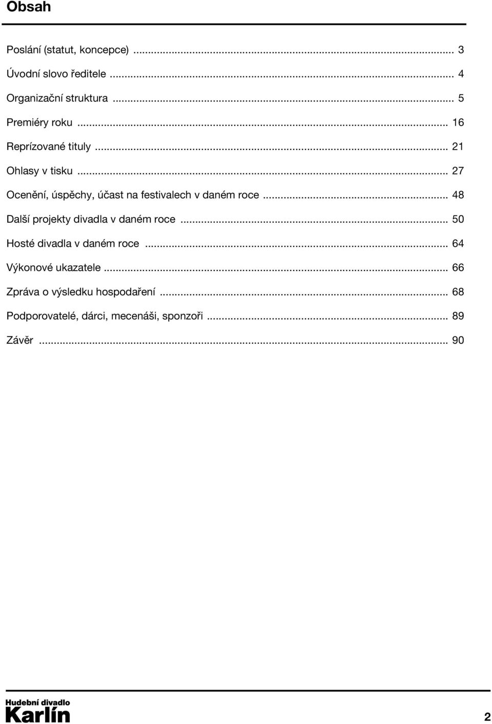 .. 27 Ocenění, úspěchy, účast na festivalech v daném roce... 48 Další projekty divadla v daném roce.