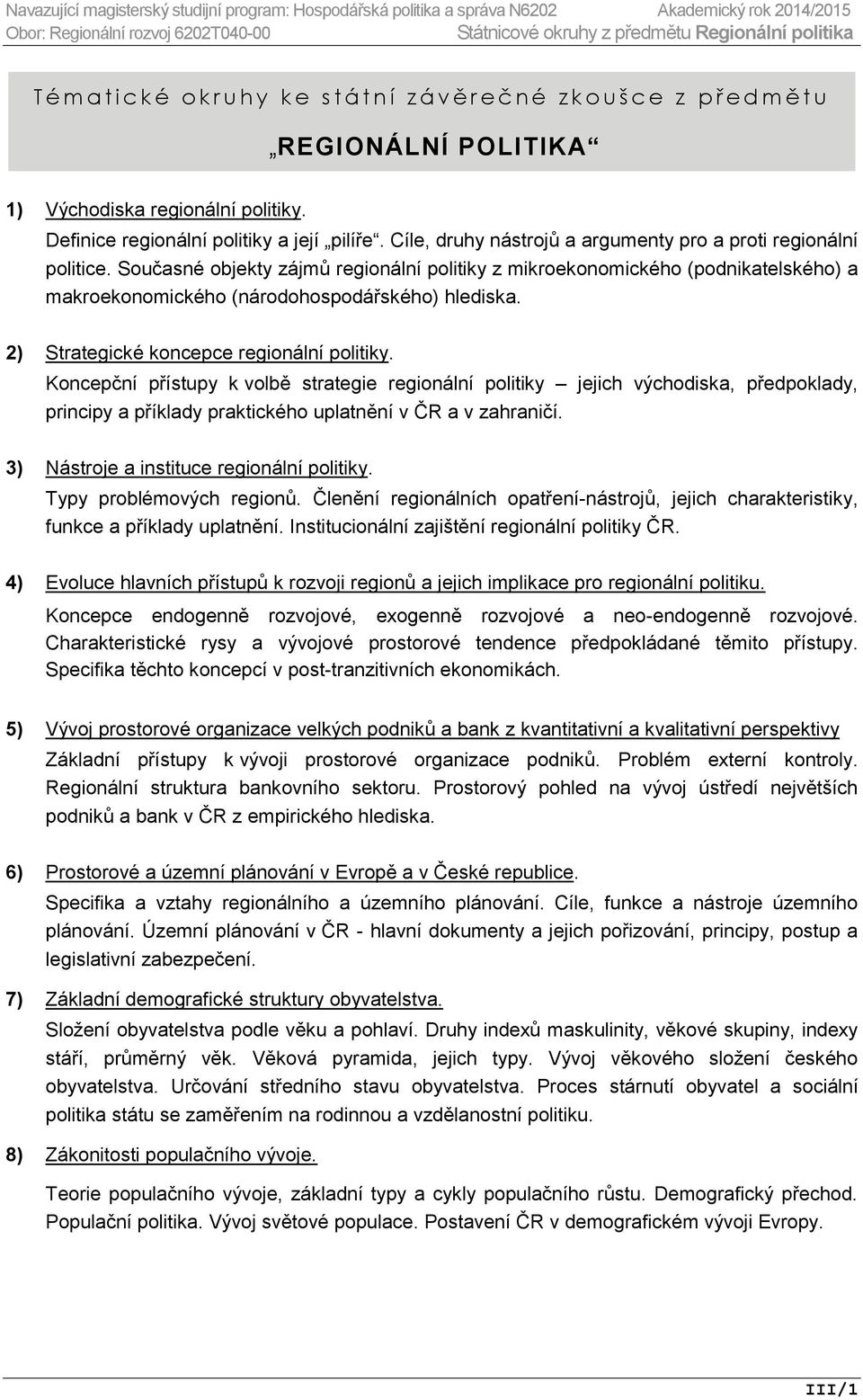 Současné objekty zájmů regionální politiky z mikroekonomického (podnikatelského) a makroekonomického (národohospodářského) hlediska. 2) Strategické koncepce regionální politiky.