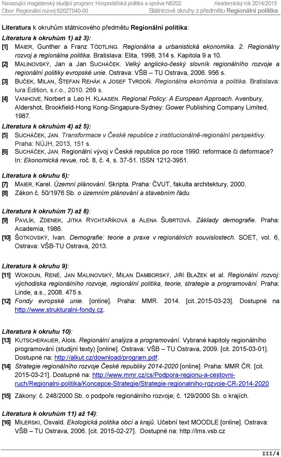 Velký anglicko-český slovník regionálního rozvoje a regionální politiky evropské unie. Ostrava: VŠB TU Ostrava, 2006. 956 s. [3] BUČEK, MILAN, ŠTEFAN REHÁK A JOSEF TVRDOŇ.