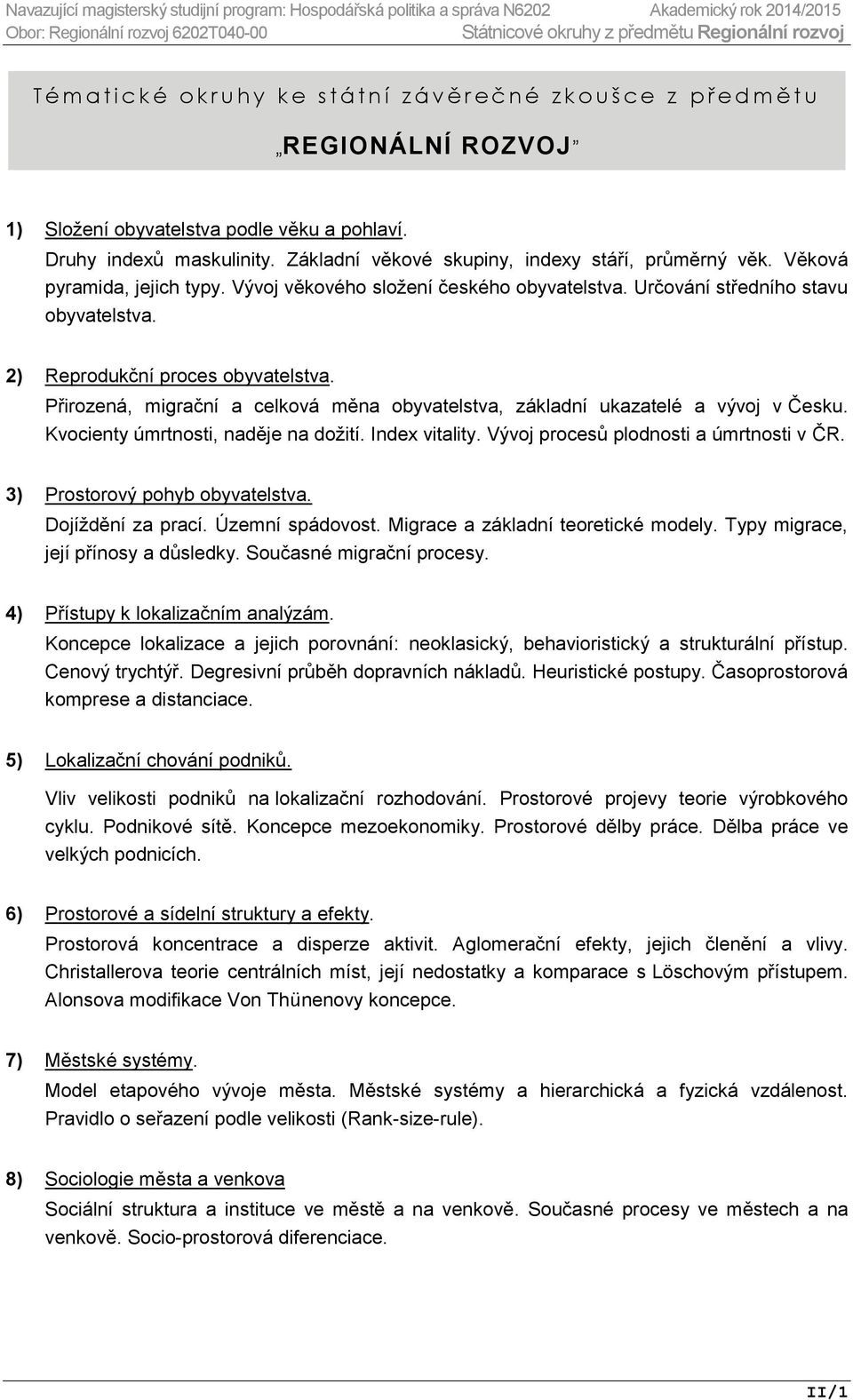 Určování středního stavu obyvatelstva. 2) Reprodukční proces obyvatelstva. Přirozená, migrační a celková měna obyvatelstva, základní ukazatelé a vývoj v Česku. Kvocienty úmrtnosti, naděje na dožití.