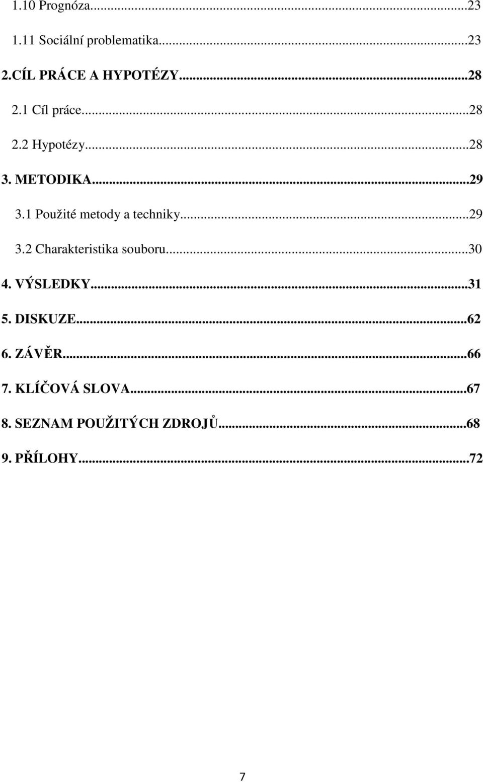 1 Použité metody a techniky...29 3.2 Charakteristika souboru...30 4. VÝSLEDKY.