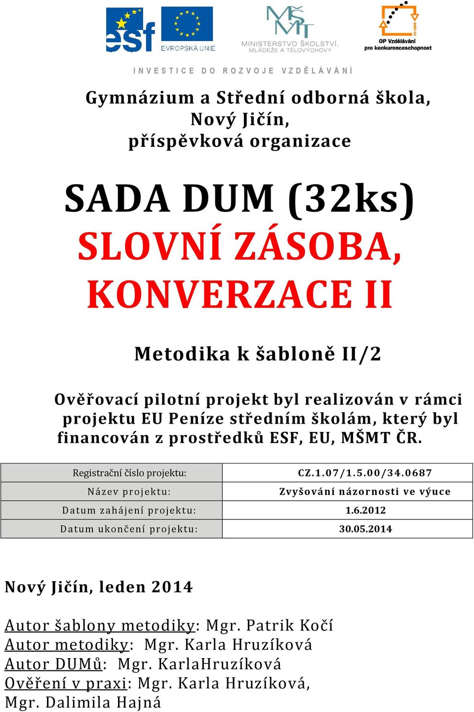 00/34.0687 Název proj ektu: Zvyšování názornosti ve výuce Datum zahájení pro jekt u: 1.6.2012 Datum ukončení pro jektu : 30.05.