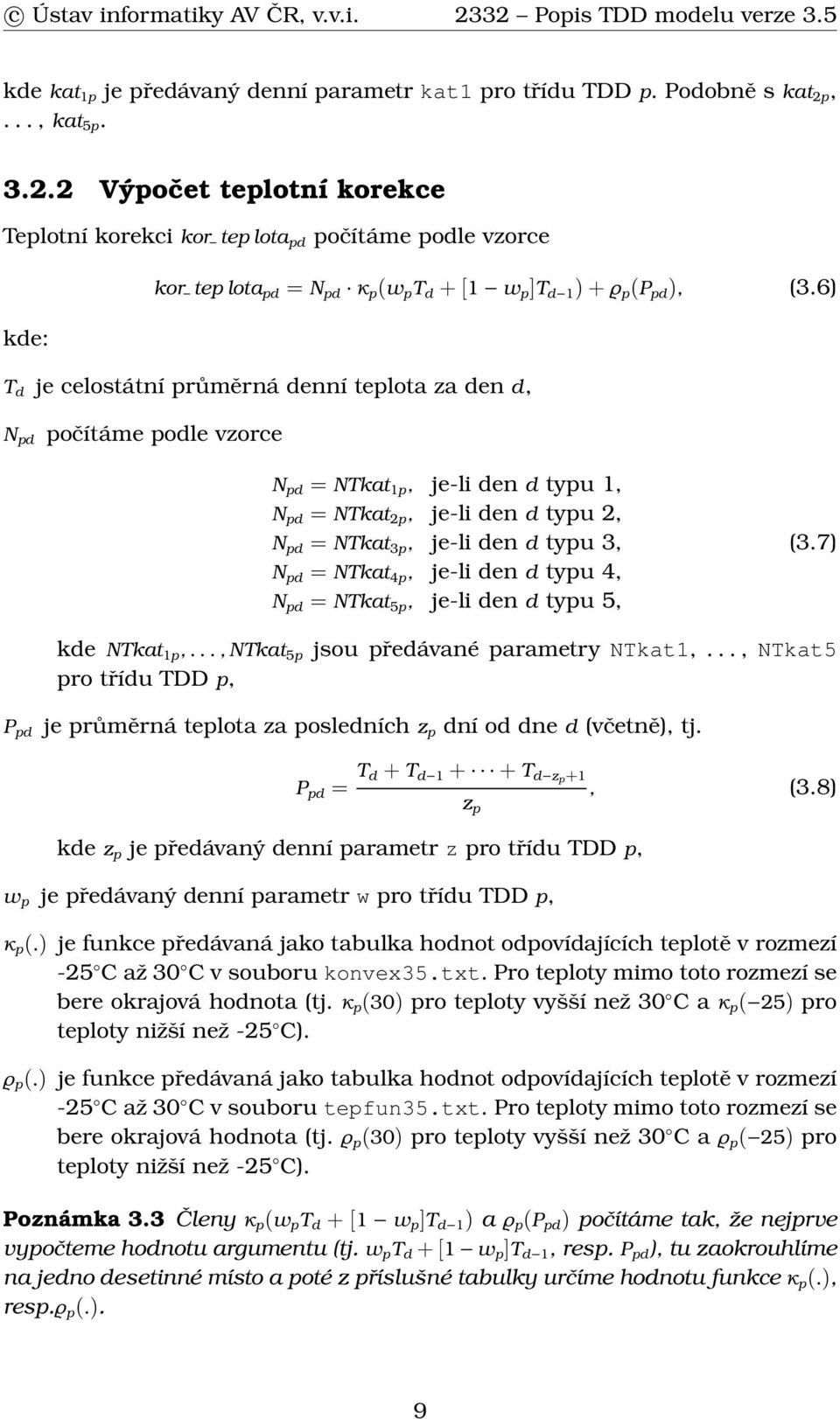 6) kde: T d je celostátní průměrná denní teplota za den d, N pd počítáme podle vzorce N pd = NTkat 1p, je-li den d typu 1, N pd = NTkat 2p, je-li den d typu 2, N pd = NTkat 3p, je-li den d typu 3, N