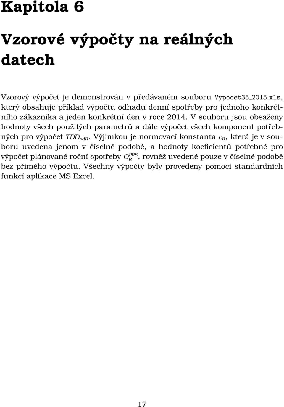 V souboru jsou obsaženy hodnoty všech použitých parametrů a dále výpočet všech komponent potřebných pro výpočet TDD pdr.