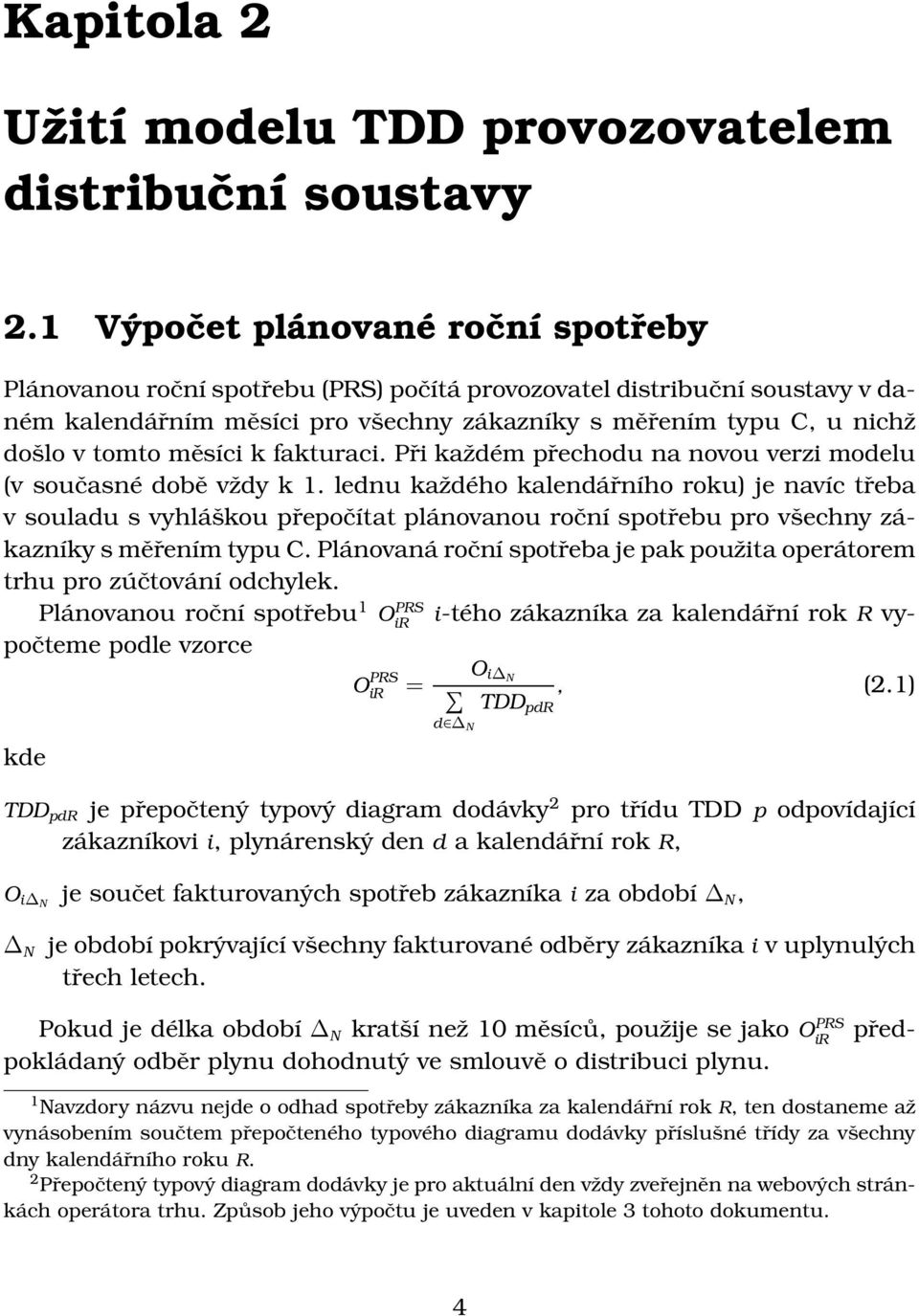 měsíci k fakturaci. Při každém přechodu na novou verzi modelu (v současné době vždy k 1.