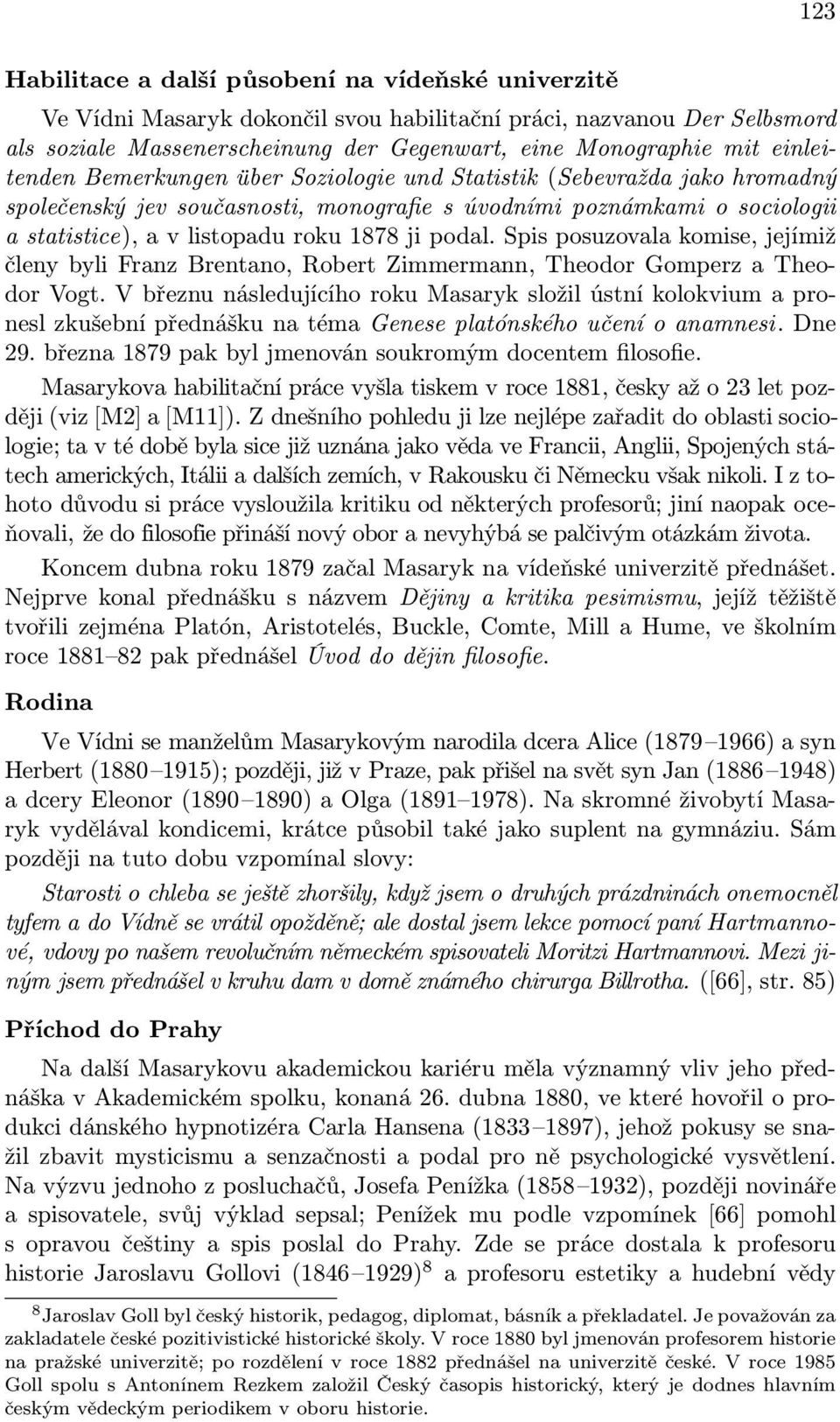 podal. Spis posuzovala komise, jejímiž členy byli Franz Brentano, Robert Zimmermann, Theodor Gomperz a Theodor Vogt.