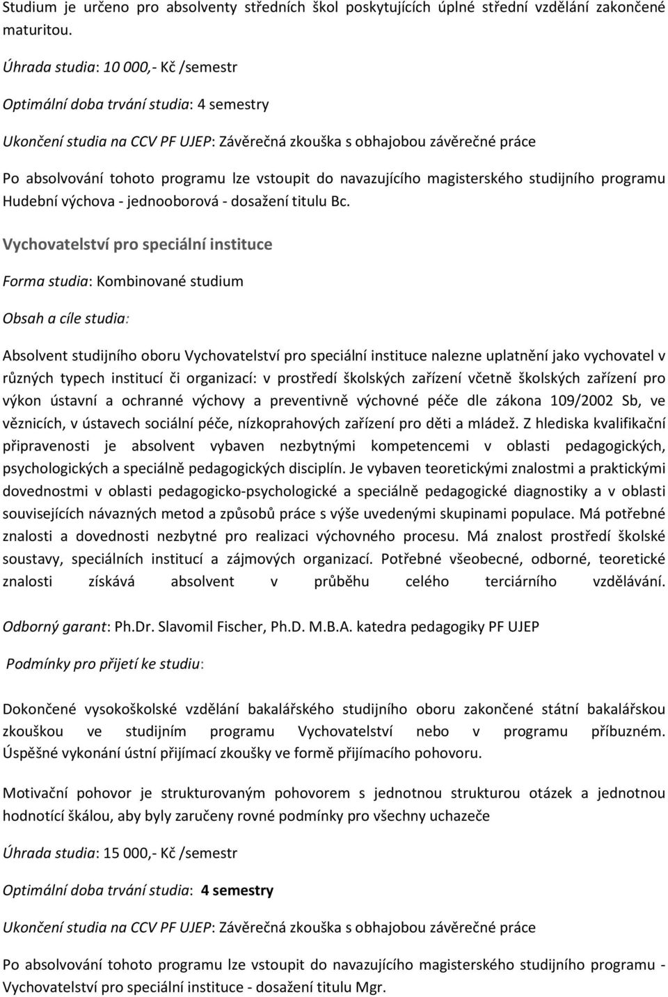 do navazujícího magisterského studijního programu Hudební výchova - jednooborová - dosažení titulu Bc.