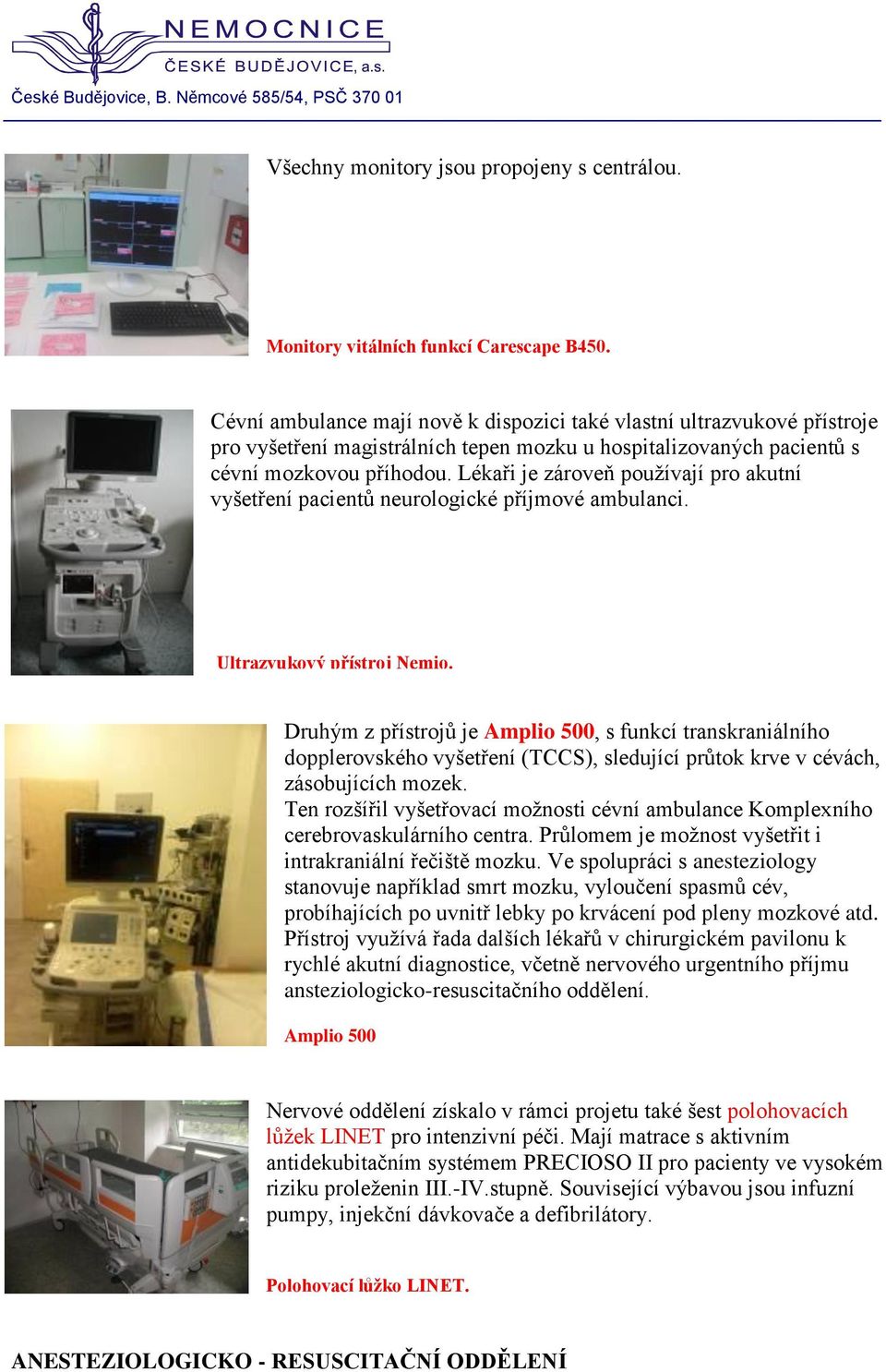 Lékaři je zároveň používají pro akutní vyšetření pacientů neurologické příjmové ambulanci. Ultrazvukový přístroj Nemio.