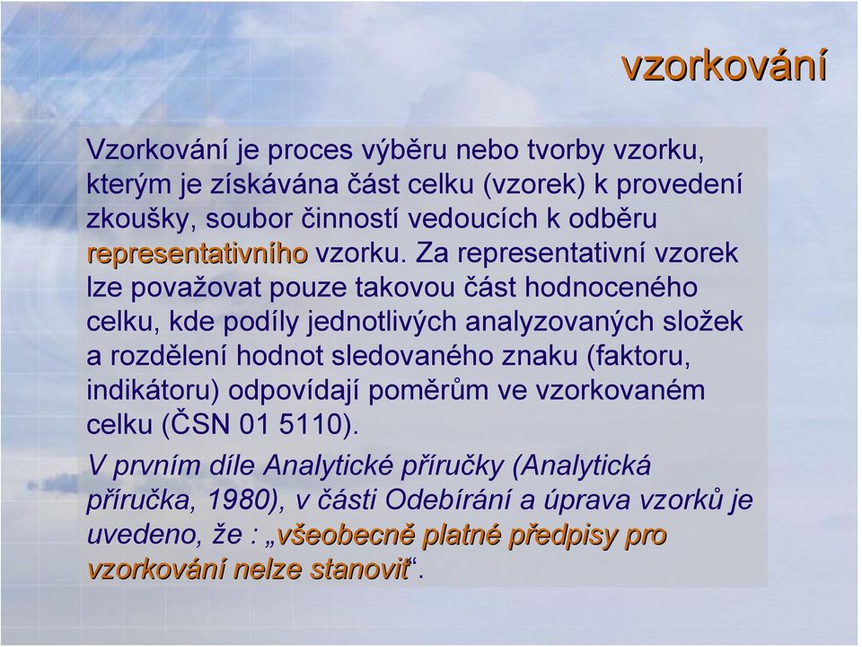 Za representativní vzorek lze považovat pouze takovou část hodnoceného celku, kde podíly jednotlivých analyzovaných složek a rozdělení hodnot