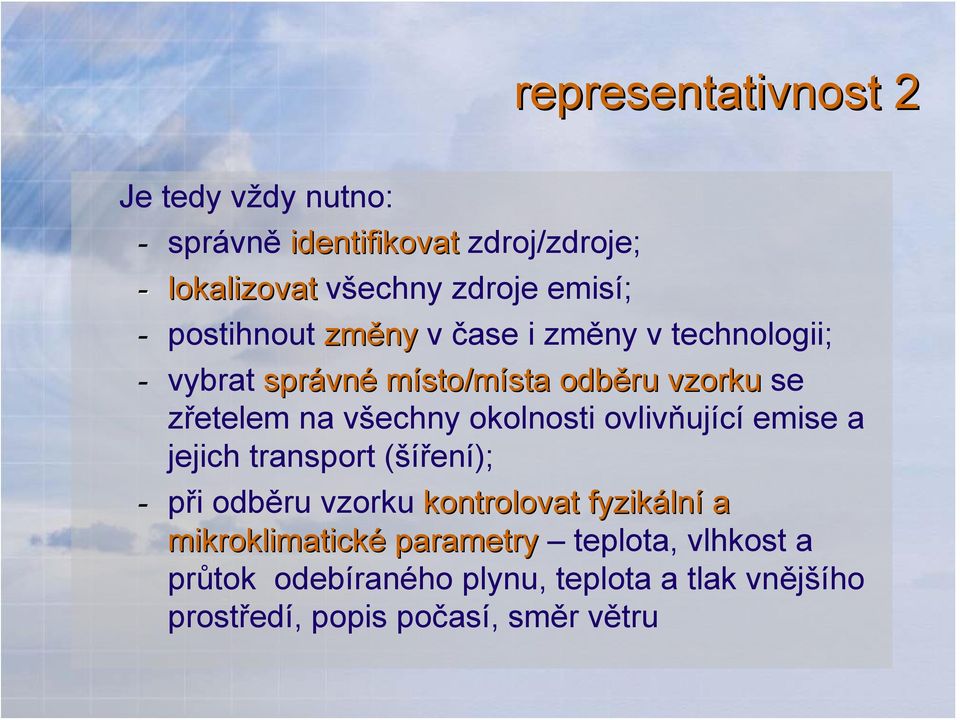 všechny okolnosti ovlivňující emise a jejich transport (šíření); - při odběru vzorku kontrolovat fyzikáln lní a