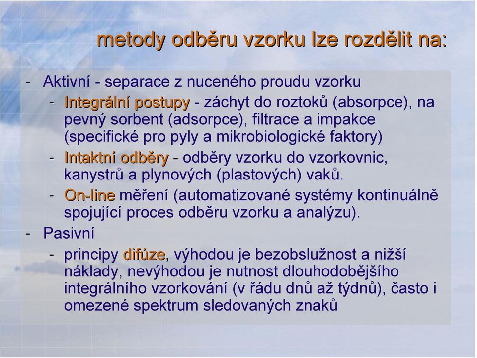 plynových (plastových) vaků. - On-line měření (automatizované systémy kontinuálně spojující proces odběru vzorku a analýzu).