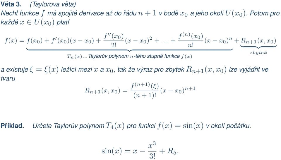 ..taylorův polynom n-tého stupně funkce f(x) + R n+1 (x, x 0 ) } {{ } zbytek a existuje ξ = ξ(x) ležící mezi x a x 0, tak že výraz pro zbytek R