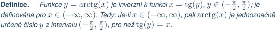 y ( π 2, π 2 ); je definována pro x (, ).