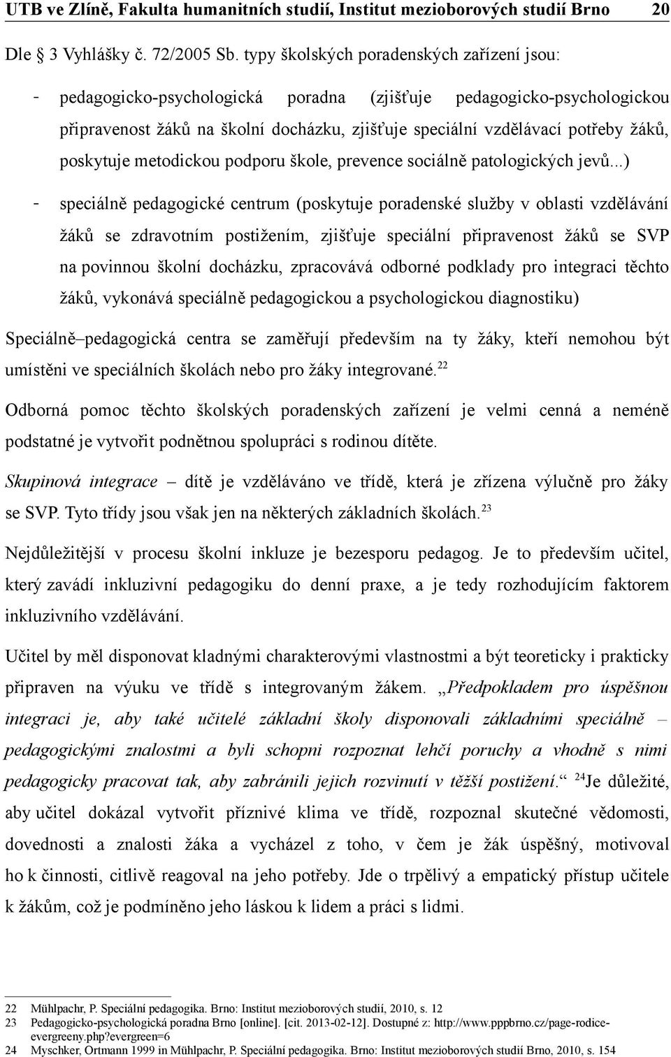 poskytuje metodickou podporu škole, prevence sociálně patologických jevů.