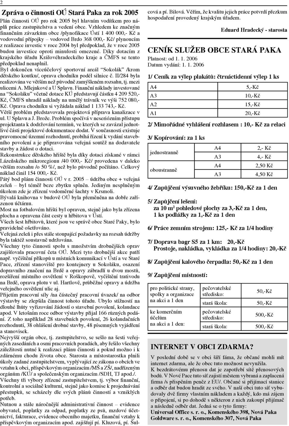 budou investice oproti minulosti omezené. Díky dotacím z krajského úřadu Královéhradeckého kraje a ČMFS se tento předpoklad nenaplnil.