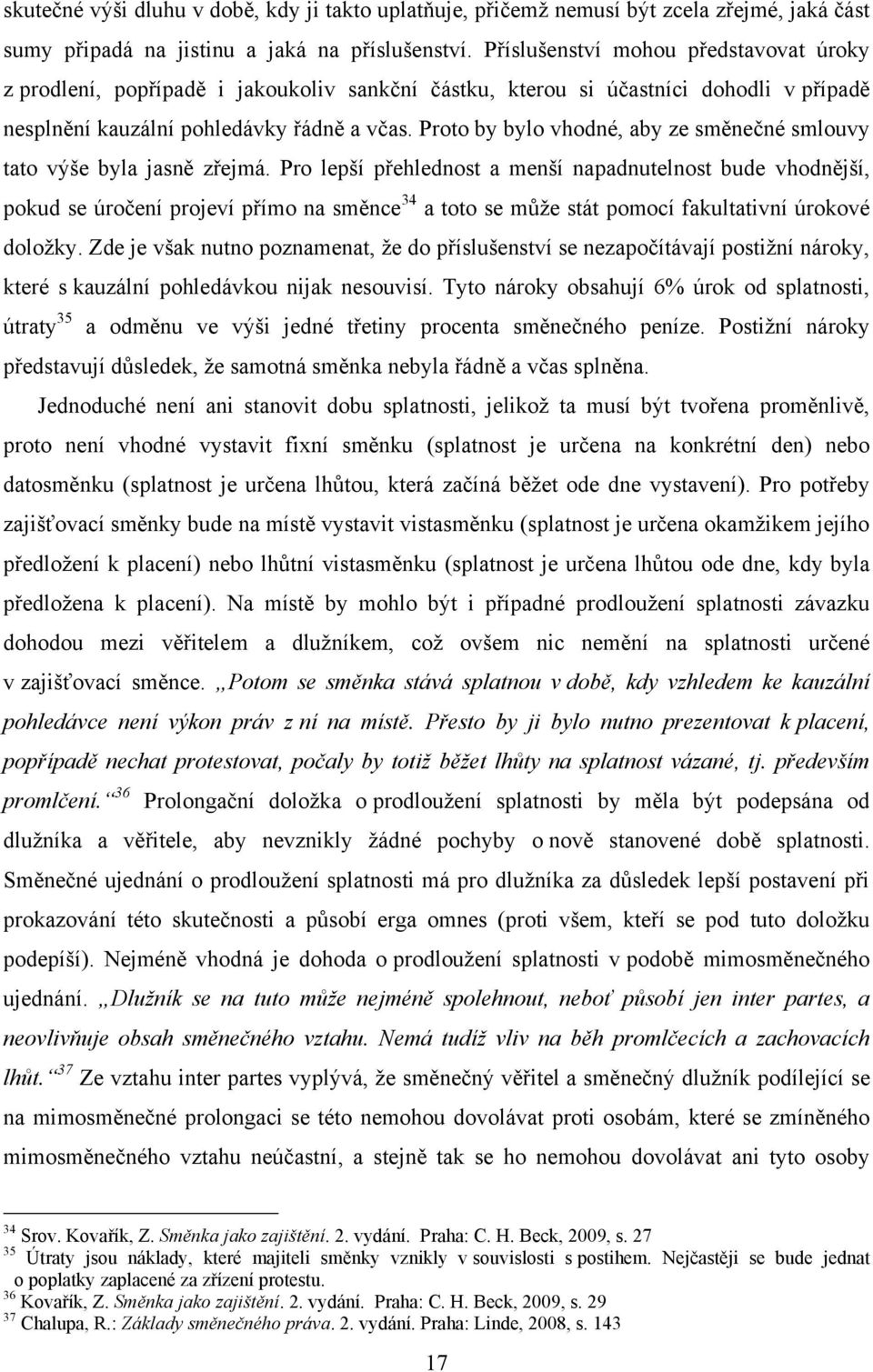 Proto by bylo vhodné, aby ze směnečné smlouvy tato výše byla jasně zřejmá.