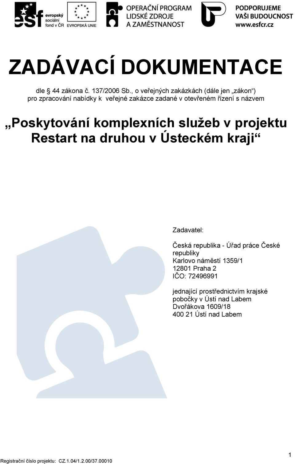 názvem Poskytování komplexních služeb v projektu Restart na druhou v Ústeckém kraji Zadavatel: Česká republika -