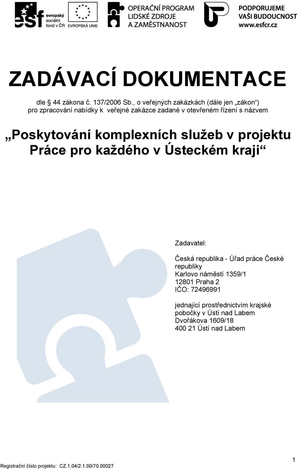 názvem Poskytování komplexních služeb v projektu Práce pro každého v Ústeckém kraji Zadavatel: Česká republika -