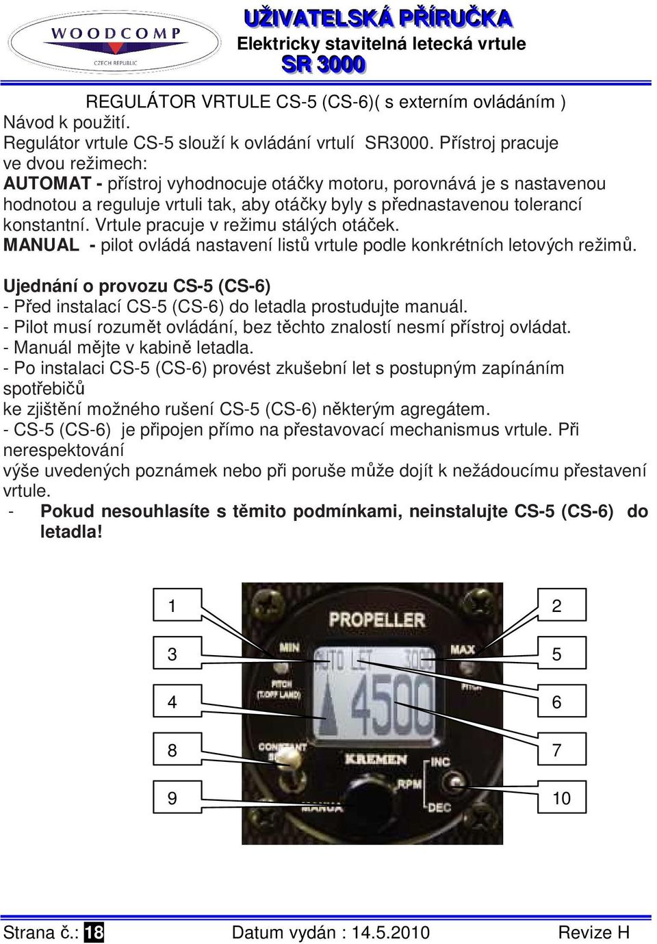 Vrtule pracuje v režimu stálých otáček. MANUAL - pilot ovládá nastavení listů vrtule podle konkrétních letových režimů.