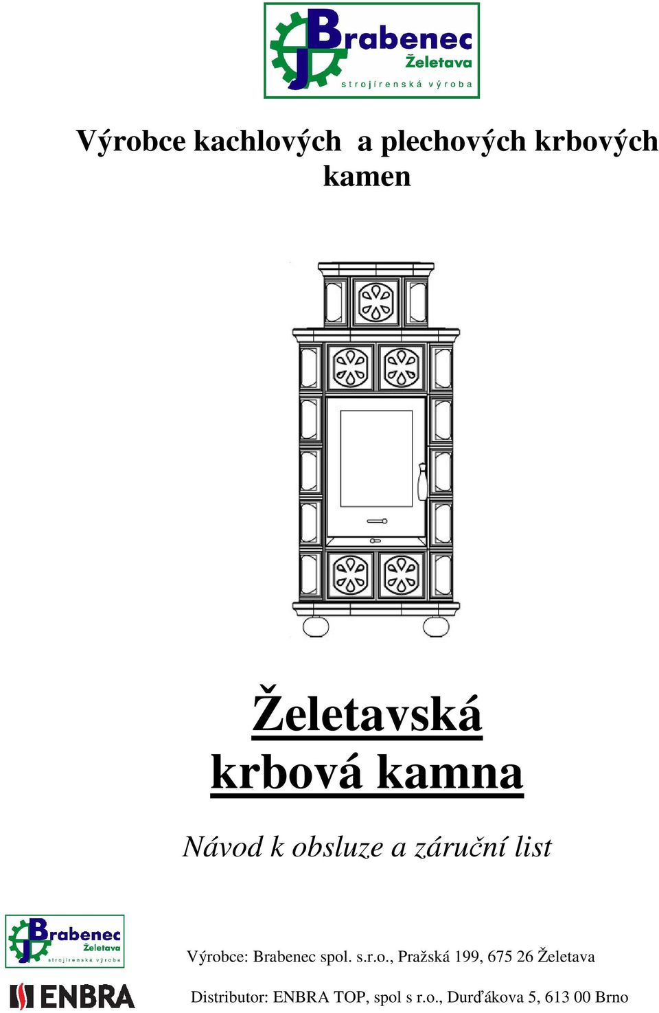 Výrobce: Brabenec spol. s.r.o., Pražská 199, 675 26