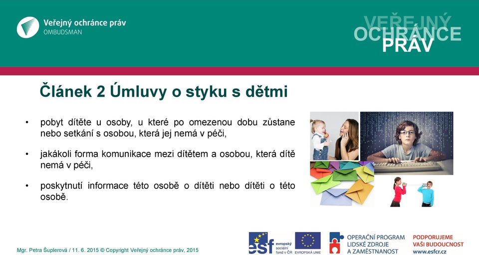 jakákoli forma komunikace mezi dítětem a osobou, která dítě nemá v