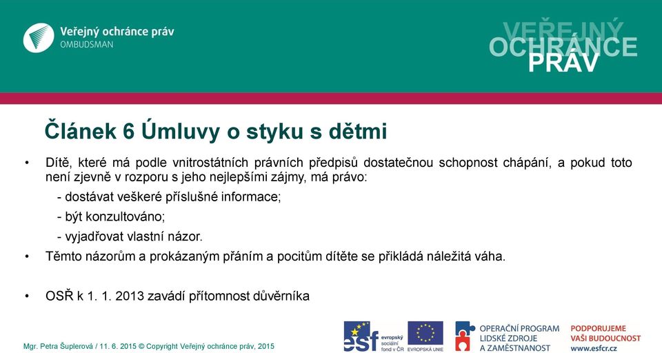 veškeré příslušné informace; - být konzultováno; - vyjadřovat vlastní názor.