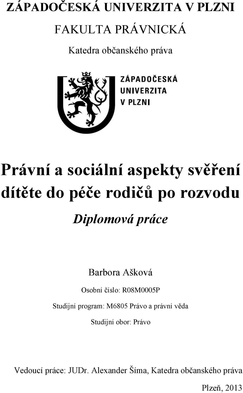 Ašková Osobní číslo: R08M0005P Studijní program: M6805 Právo a právní věda Studijní