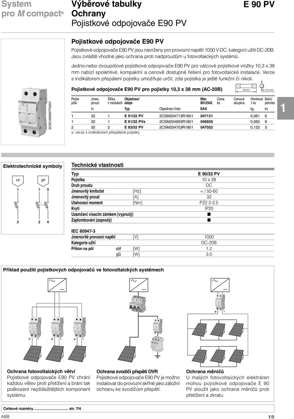 Jedno-nebo dvoupólové pojistkové odpojovače E90 PV pro válcové pojistkové vložky 10,3 x 38 mm nabízí spolehlivé, kompaktní a cenově dostupné řešení pro fotovoltaické instalace.