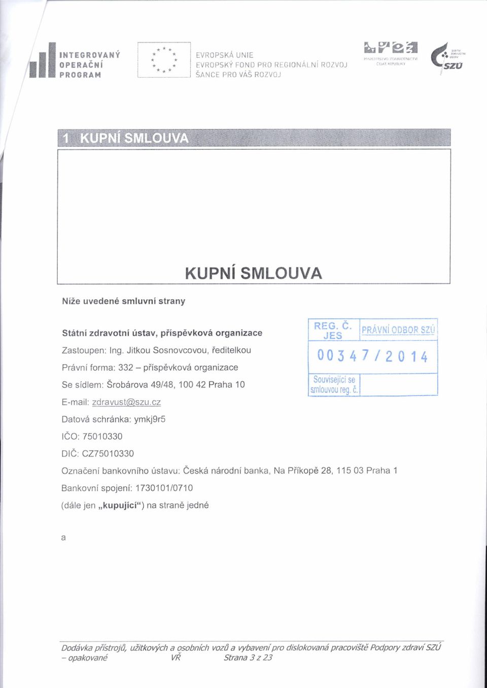 mail: zdravust@szu.cz REG. E. JES PRAVNi ODBOR SZLi 00547 /2014 Souvisejici se mlouvou reg. i.