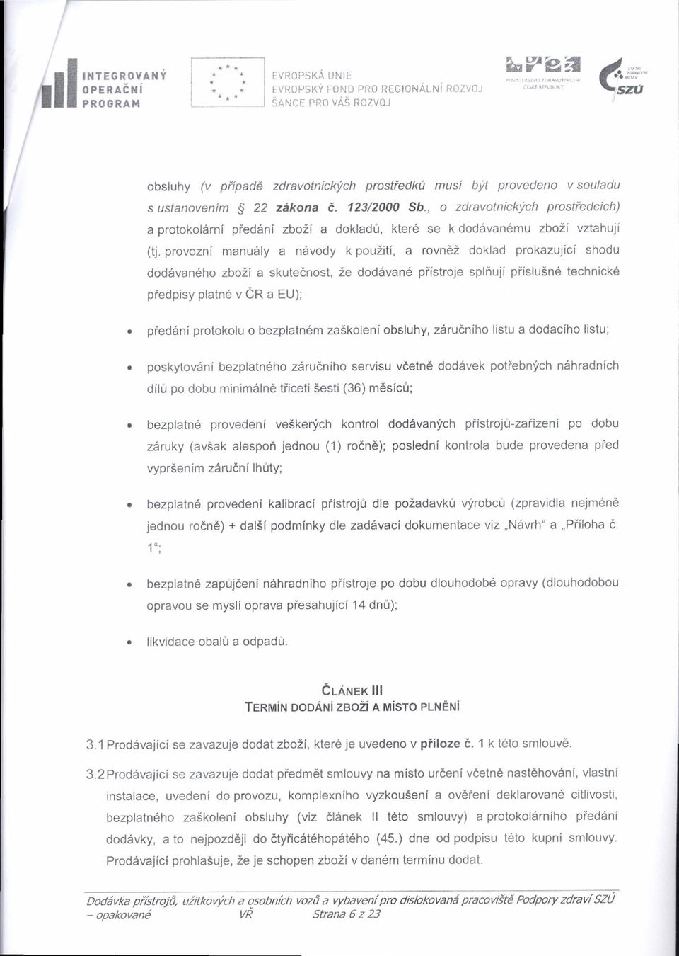 , o zdravotnickich prostiedcich) a protokolsrni pied'ni zbozi a dokladi, kter6 se k doddvan6mu zbo2i vztahuii (tj.