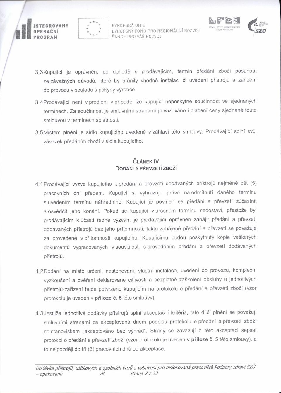 vyrobce. 3.4Proddvajici neni vprodleni v piipad6, 2e kupuiici neposkytne soudinnost ve sjednanlch terminech.