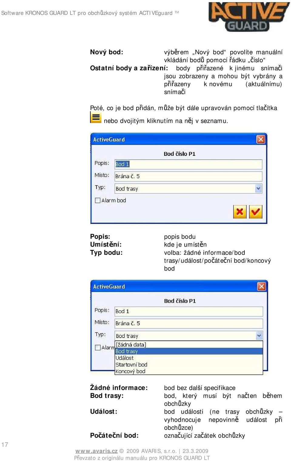 Popis: Umístění: Typ bodu: popis bodu kde je umístěn volba: žádné informace/bod trasy/událost/počáteční bod/koncový bod 17 Žádné informace: bod bez další specifikace