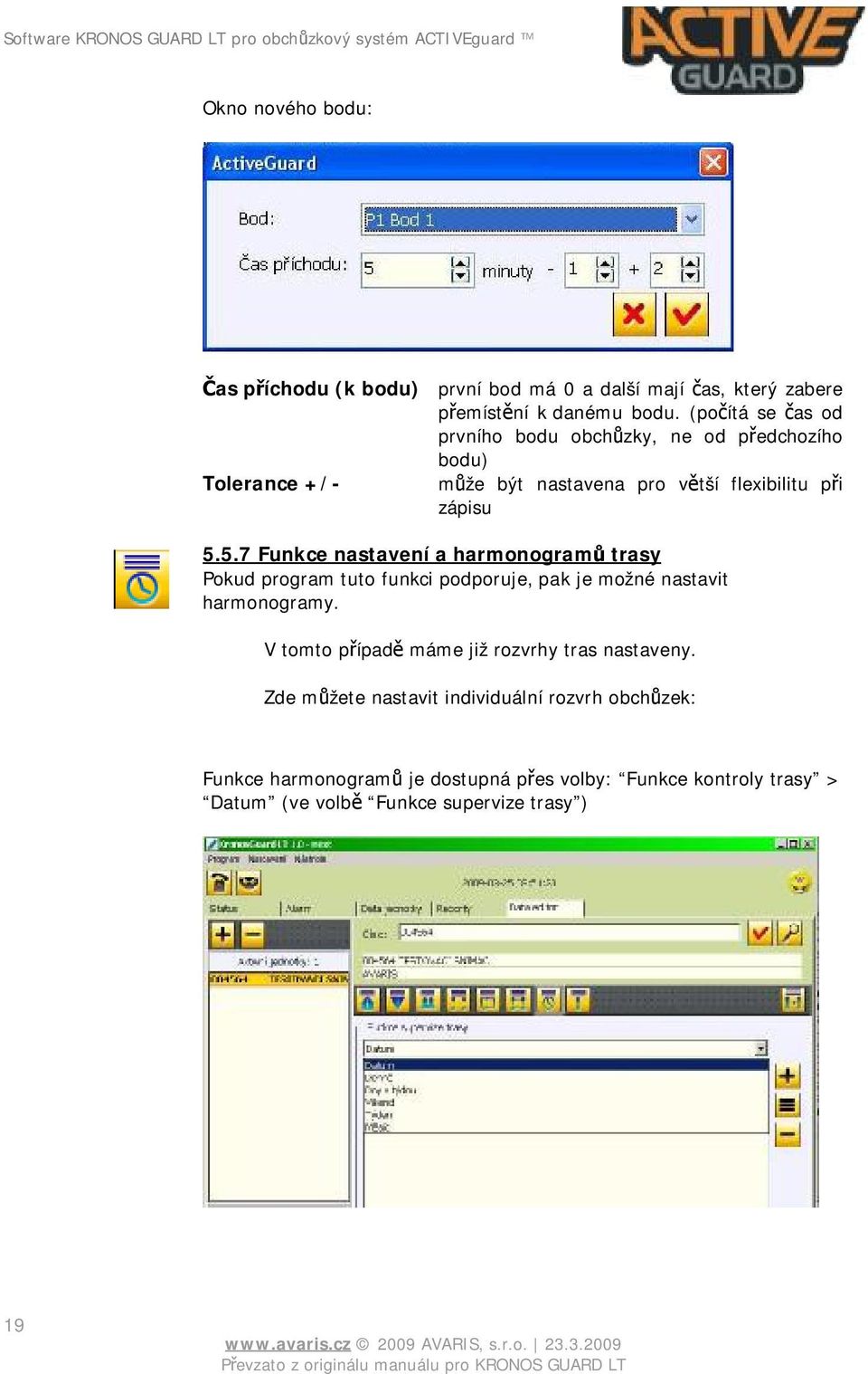 5.7 Funkce nastavení a harmonogramů trasy Pokud program tuto funkci podporuje, pak je možné nastavit harmonogramy.