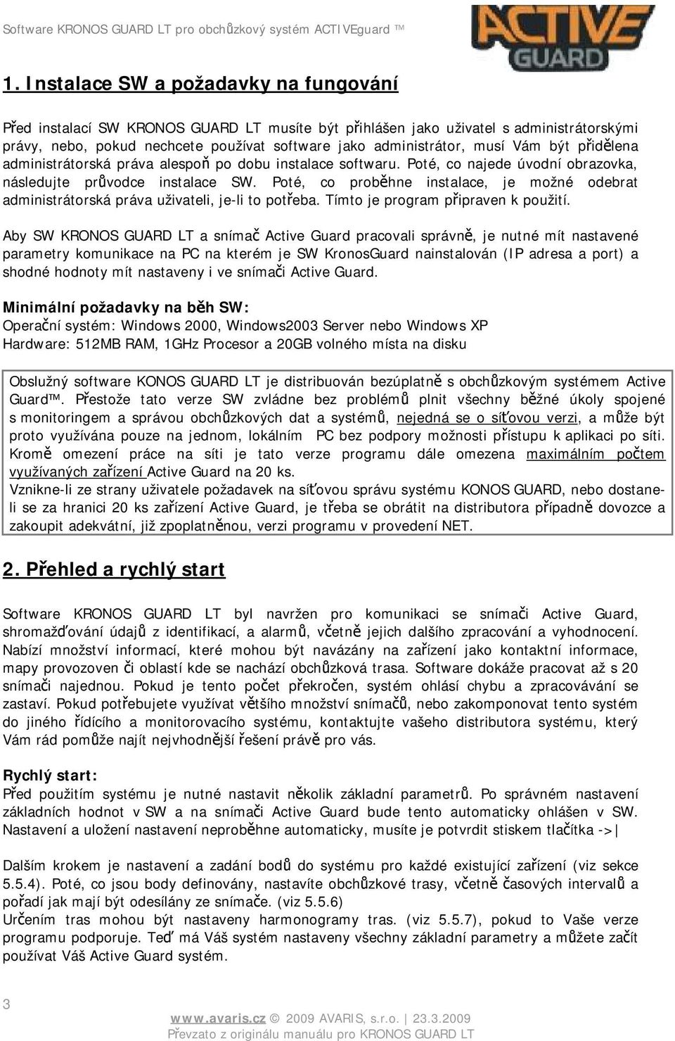 Poté, co proběhne instalace, je možné odebrat administrátorská práva uživateli, je-li to potřeba. Tímto je program připraven k použití.