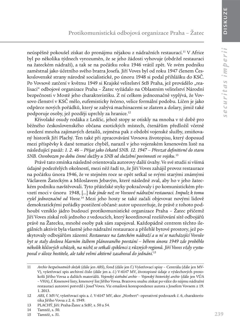 Ve svém podniku zaměstnal jako účetního svého bratra Josefa. Jiří Voves byl od roku 1947 členem Československé strany národně socialistické, po únoru 1948 si podal přihlášku do KSČ.