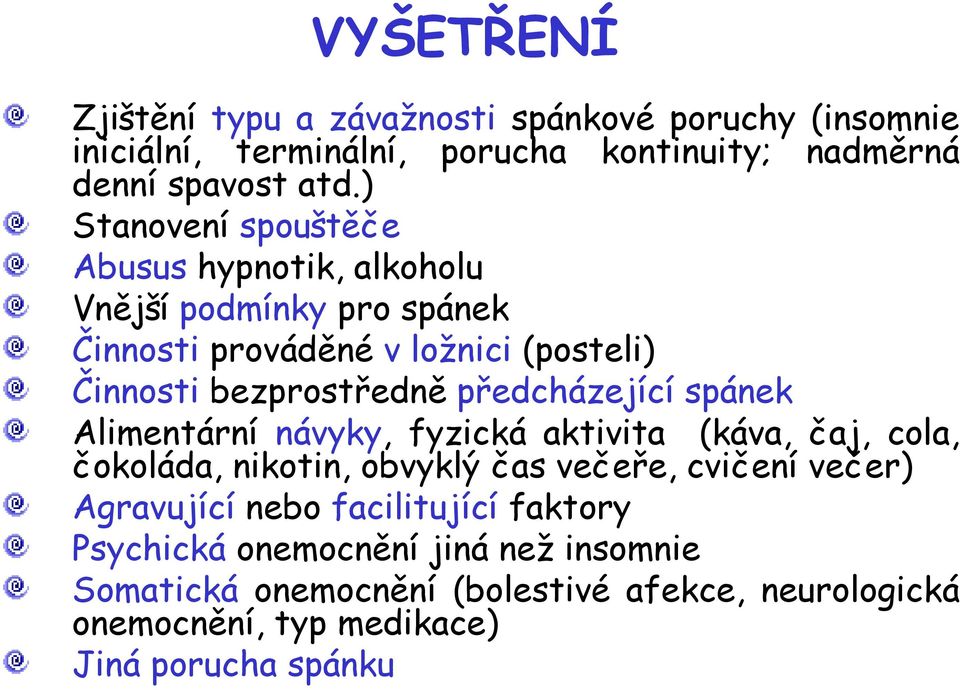 předcházející spánek Alimentární návyky, fyzická aktivita (káva, čaj, cola, čokoláda, nikotin, obvyklý čas večeře, cvičení večer) Agravující