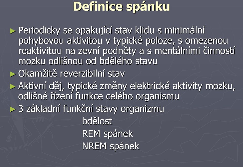 bdělého stavu Okamžitě reverzibilní stav Aktivní děj, typické změny elektrické aktivity mozku,