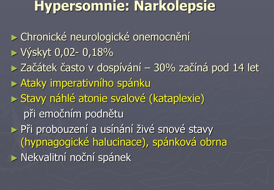 Stavy náhlé atonie svalové (kataplexie) při emočním podnětu Při probouzení a